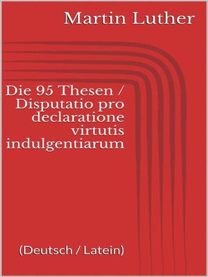 cover image of Die 95 Thesen / Disputatio pro declaratione virtutis indulgentiarum (Deutsch / Latein)
